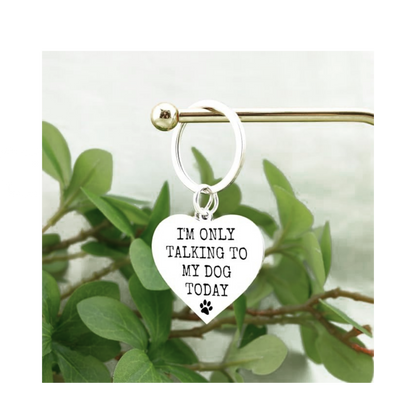 Funny Dog Lover Keychain | “I’m Only Talking to My Dog Today” Gift