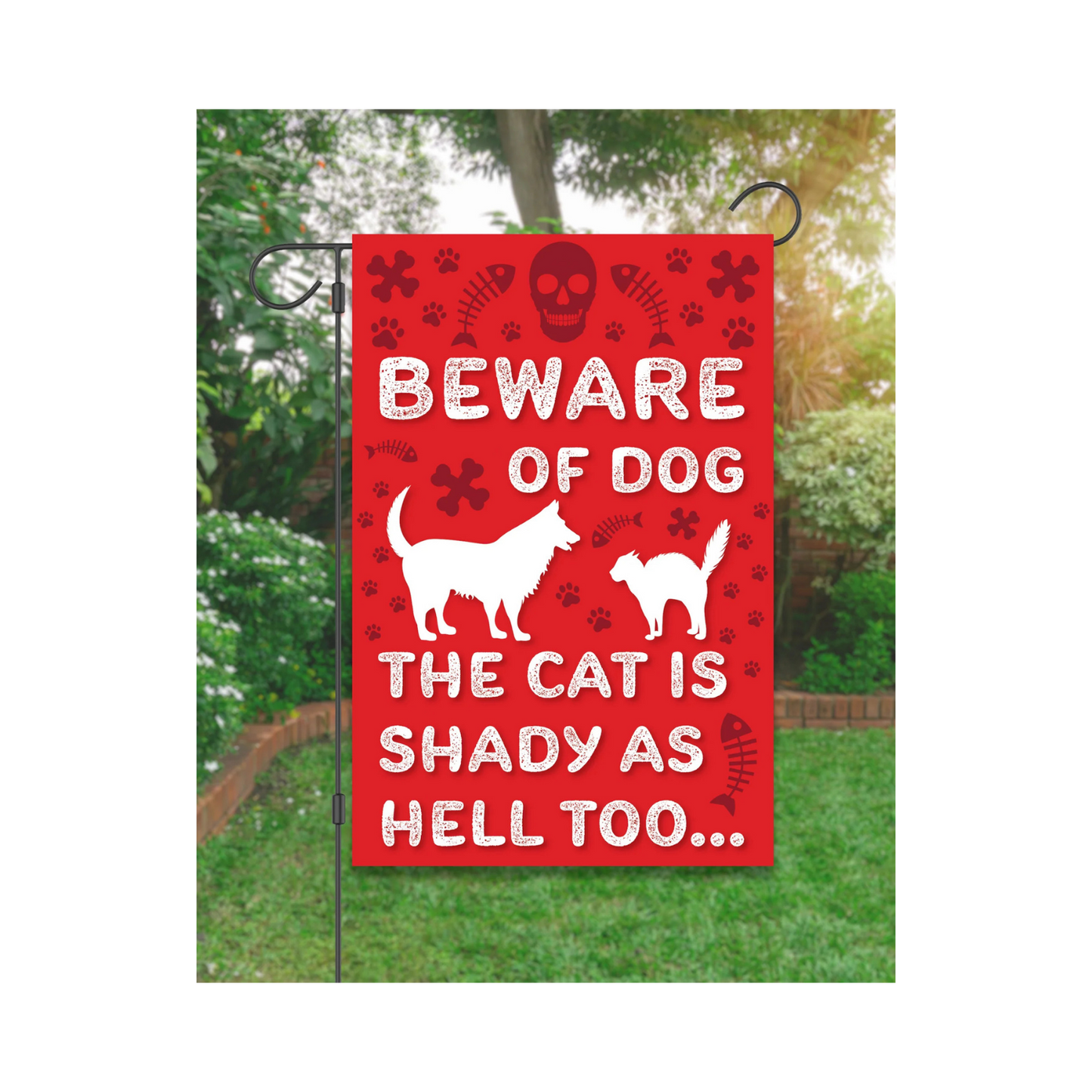 "Beware of Dog. The Cat is Shady as Hell Too" Garden Flag